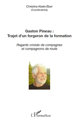Gaston Pineau : trajet d'un forgeron de la formation, Regards croisés de compagnes et compagnons de route
