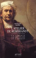 L'Atelier de Rembrandt, La liberté, la peinture et l'argent