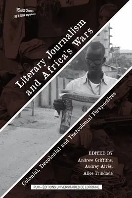 Literary Journalism and Africa's Wars, Colonial, Decolonial and Postcolonial Perspectives