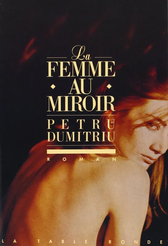 La femme au miroir, roman Petru Dumitriu