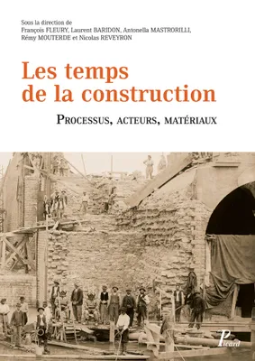 Les temps de la construction. Processus, acteurs, matériaux, Actes du deuxième congrès francophone d'histoire de la construction
