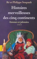Histoires merveilleuses des cinq continents - tome 3 Amours et jalousies