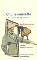 CLIGNE-MUSETTE Poèmes diminutifs et gymnastiques, poèmes diminutifs et gymnastiques