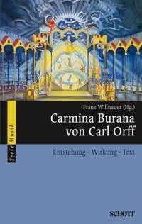Carmina Burana von Carl Orff, Entstehung - Wirkung - Text