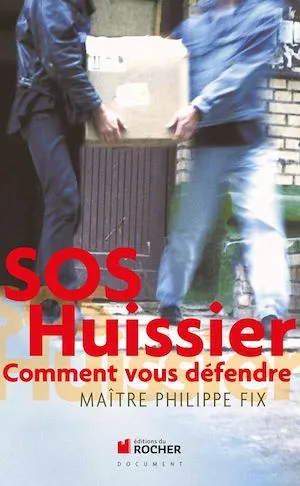 SOS Huissier, Comment vous défendre Christophe Buchard, Philippe Fix
