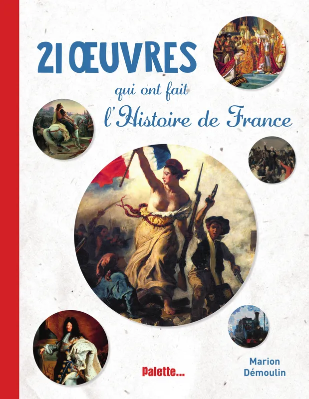 21 oeuvres qui ont fait l'histoire de France Marion Démoulin
