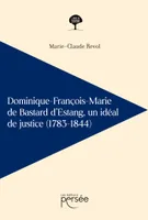 Dominique-François-Marie de Bastard d'Estang, un idéal de justice (1783-1844)