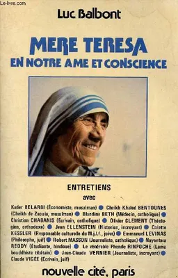 Mère Teresa en notre âme et conscience, entretiens avec Kader Belarbi,... cheikh Khaled Bentounès,... Blandine Beth,... Christian Chabanis,... [etc.]