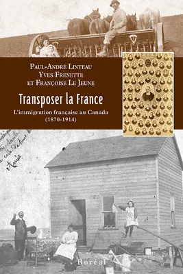 Transposer la France - L'immigration française au Canada (1870-1914)