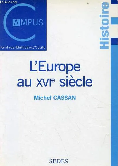 L'Europe au XVIe siècle - Collection Campus histoire. Michel Cassan
