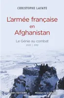 L'Armée française en Afghanistan. Le génie au combat 2001-2012, Le génie au combat 2001 | 2012