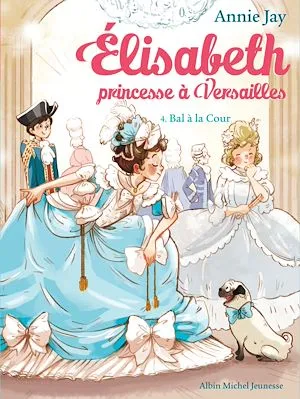 Bal à la Cour, Elisabeth, princesse à Versailles - tome 4