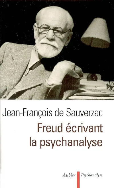Livres Sciences Humaines et Sociales Psychologie et psychanalyse Freud écrivant la psychanalyse Jean-François de Sauverzac