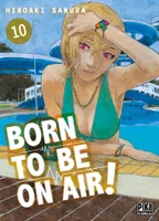 10, Born to be on air! T10