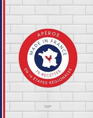 Apéros made in France, 70 recettes en 14 étapes régionales