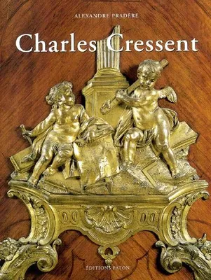 Charles Cressent, sculpteur, ébéniste du Régent
