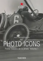 Photo icons / petite histoire de la photo : volume 1, petite histoire de la photo