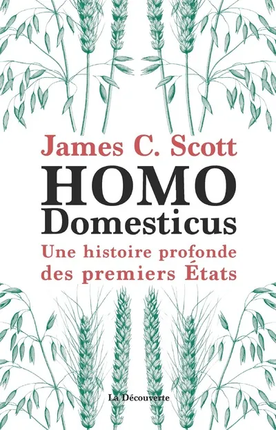Livres Sciences Humaines et Sociales Sciences politiques Homo domesticus - Une histoire profonde des premiers Etats James C. Scott