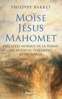 Moïse, Jésus, Mahomet, Préceptes moraux de la Torah, du Nouveau Testament et du Coran