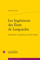 Les Ingénieurs des États de Languedoc, Construire en province au XVIIIe siècle