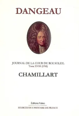 Journal du marquis de Dangeau, 18, JOURNAL D'UN COURTISAN. T18 (1705) Michel de Chamillart., 1705