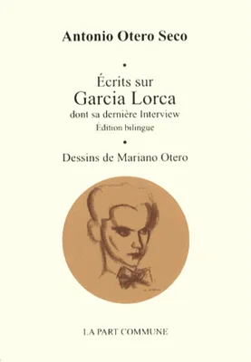 Ecrits sur Garcia Lorca dont sa dernière interview, Edition bilingue français-espagnol