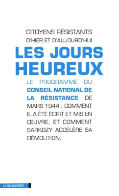 Les jours heureux, Le programme du Conseil de la Résistance de mars 1944 : comment il a été mis en oeuvre et comment Sarkozy le démolit