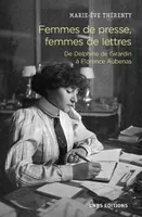 Femmes de presse, femmes de lettres - De Delphine Girardin à Florence Aubenas
