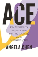 ACE: What sexuality reveals about desire, society and the meaning of sex
