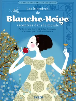 LES HISTOIRES DE BLANCHE NEIGE - LE TOUR DU MONDE D'UN CONTE