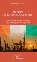 Au nom de la République forte, Côte d'ivoire, essais politiques pour une hégémonie régionale