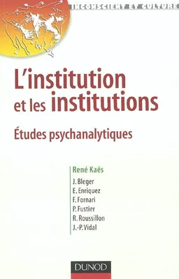 L'institution et les institutions - Études psychanalytiques, études psychanalytiques
