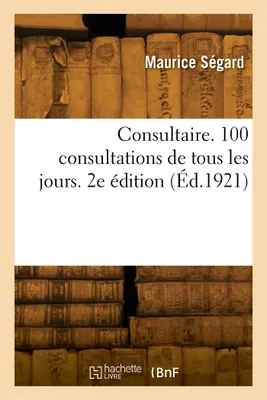 Consultaire. 100 consultations de tous les jours. 2e édition
