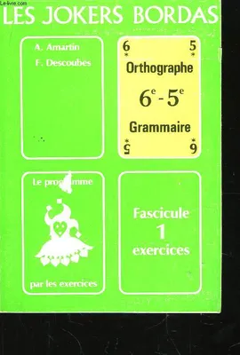 Orthographe, grammaire, 1, Exercices, ORTHOGRAPHE - GRAMMAIRE / CLASSES DE 6è ET 5è / LE PROGRAMME PAR LES EXERCICES - FASCICULE 1 : EXERCICES / COLLECTION 