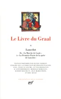 II, Lancelot, de "La Marche de Gaule" à "La Première partie de la quête de Lancelot", Le Livre du Graal (Tome 2)