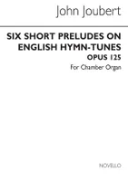Six Short Preludes On English Hymn Tunes Op. 125, For Chamber Organ