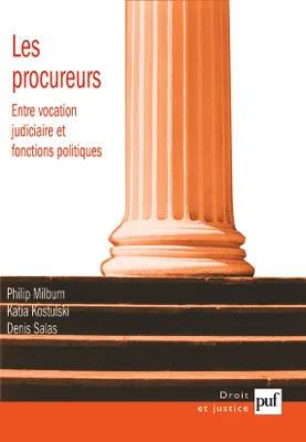 Les procureurs : entre vocation judiciaire et fonctions politiques, entre vocation judiciaire et fonctions politiques