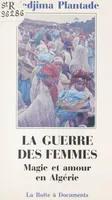 La guerre des femmes : magie et amour en Algérie