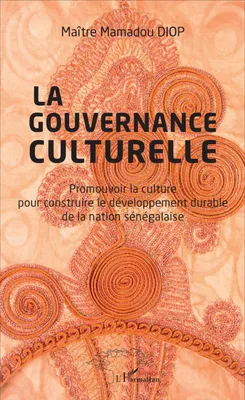 Gouvernance culturelle (La), Promouvoir la culture pour construire le développement durable de la nation sénégalaise