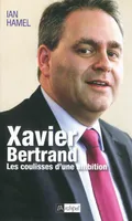 Xavier Bertrand, les coulisses d'une ambition, les coulisses d'une ambition