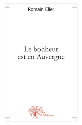 Le bonheur est en Auvergne, roman