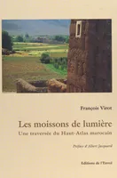 Les moissons de lumière, Une traversée du Haut-Atlas marocain