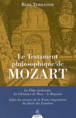 Le Testament philosophique de Mozart - La Flûte enchantée, la Clémence de Titus - Le requiem, 