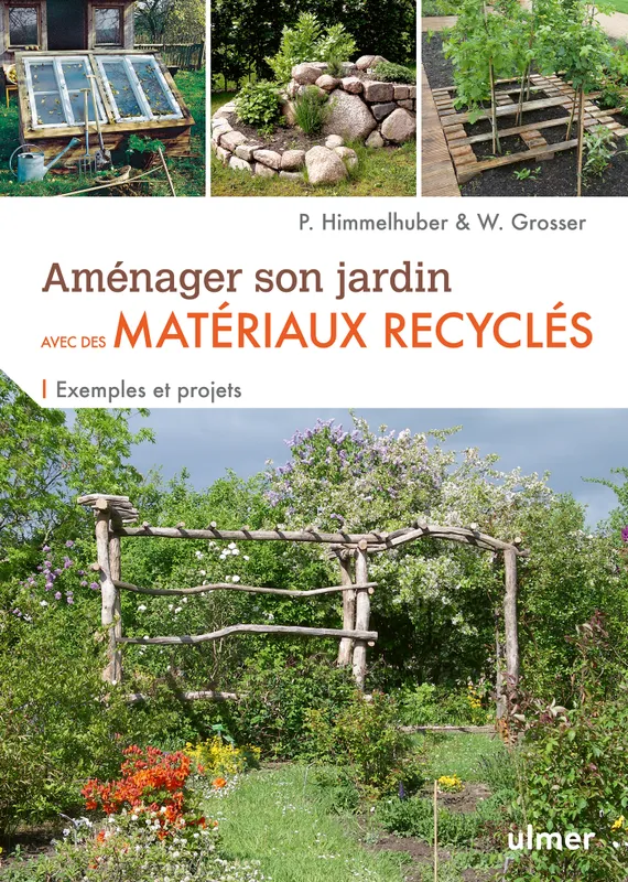 Livres Loisirs Loisirs créatifs et jeux Loisirs créatifs Aménager son jardin avec des matériaux recyclés - Exemples et projets Peter Himmelhuber, Wolfgang Grosser