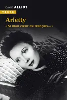 Arletty, « Si mon coeur est français… »