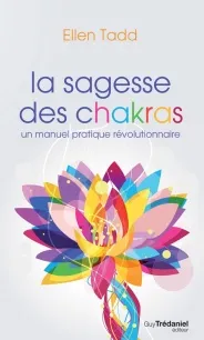 La sagesse des chakras, un manuel pratique révolutionnaire