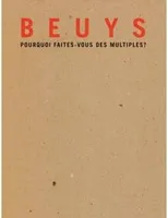 Beuys Pourq - Faites multiples, [exposition, Gravelines, Musée du dessin et de l'estampe originale, 28 juin-28 octobre 2007]