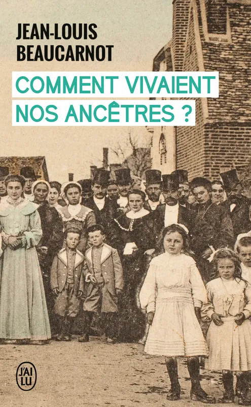 Livres Histoire et Géographie Histoire Histoire des pays Comment vivaient nos ancêtres ? Jean-Louis Beaucarnot