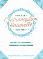 Guide de la contraception naturelle, 2, Cycles complexes, comprendre pour bien analyser