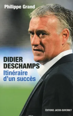Didier Deschamps, itinéraire d'un succès, itinéraire d'un succès